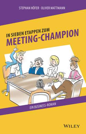 In 7 Etappen zum Meeting–Champion – Ein Business–Roman de S Höfer