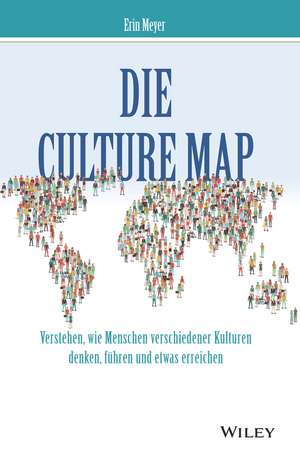 Die Culture Map – Verstehen, wie Menschen verschiedener Kulturen denken, führen und etwas erreichen de E. Meyer