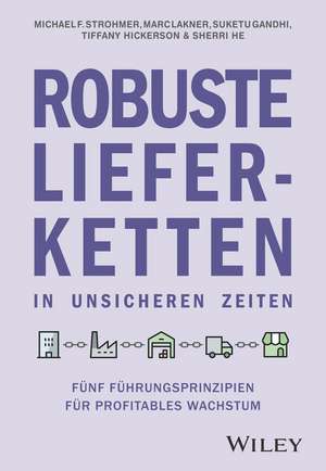 Robuste Lieferketten in unsicheren Zeiten – Fünf Führungsprinzipien für profitables Wachstum de MF Strohmer