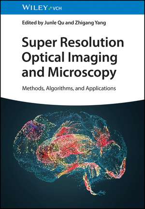 Super Resolution Optical Imaging and Microscopy: Methods, Algorithms and Applications de Junle Qu