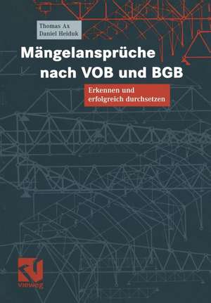 Mängelansprüche nach VOB und BGB: Erkennen und erfolgreich durchsetzen de Thomas Ax