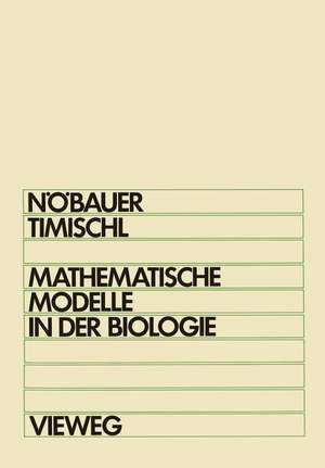 Mathematische Modelle in der Biologie: Eine Einführung für Biologen, Mathematiker, Mediziner und Pharmazeuten de Wilfried Nöbauer