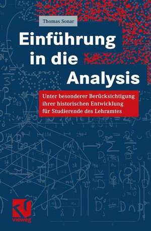 Einführung in die Analysis: Unter besonderer Berücksichtigung ihrer historischen Entwicklung für Studierende des Lehramtes de Thomas Sonar