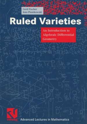 Ruled Varieties: An Introduction to Algebraic Differential Geometry de Gerd Fischer