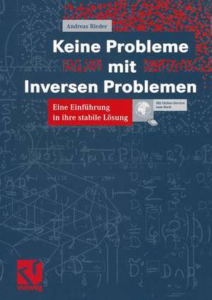 Keine Probleme mit Inversen Problemen: Eine Einführung in ihre stabile Lösung de Andreas Rieder