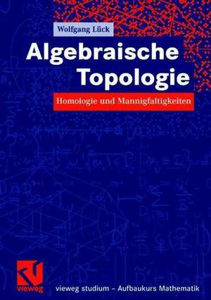 Algebraische Topologie: Homologie und Mannigfaltigkeiten de Wolfgang Lück