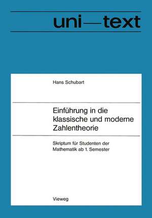 Einführung in die klassische und moderne Zahlentheorie: Skriptum für Studenten der Mathematik ab 1. Semester de Hans Schubart