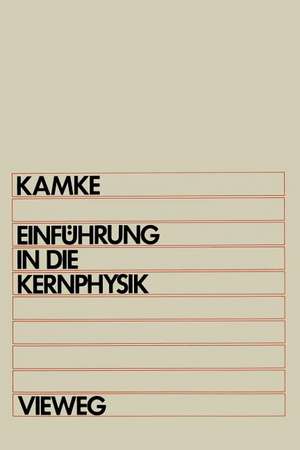 Einführung in die Kernphysik: Für Physiker und Ingenieure im Hauptstudium de Detlef Kamke