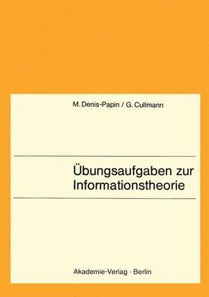 Übungsaufgaben zur Informationstheorie: Lehrbuch f. Informatiker, Mathematiker u. alle Naturwissenschaftler ab 3. Semester. de Maurice Denis-Papin