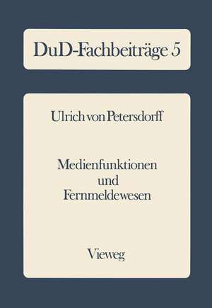 Medienfunktionen und Fernmeldewesen: Zur Verwaltungskompetenz der Bundespost bei Bildschirmtext de Ulrich von Petersdorff