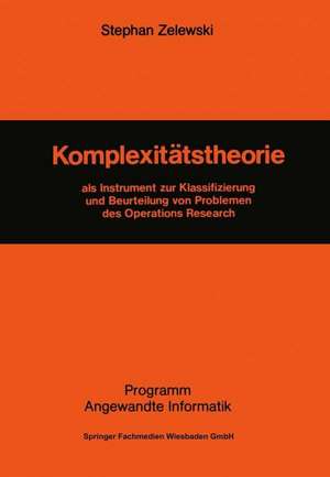 Komplexitätstheorie: als Instrument zur Klassifizierung und Beurteilung von Problemen des Operations Research de Stephan Zelewski