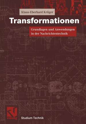 Transformationen: Grundlagen und Anwendungen in der Nachrichtentechnik de Klaus-Eberhard Krüger