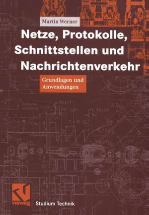 Netze, Protokolle, Schnittstellen und Nachrichtenverkehr: Grundlagen und Anwendungen de Martin Werner