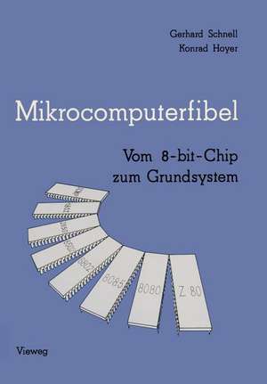 Mikrocomputerfibel: Vom 8-bit-Chip zum Grundsystem de Gerhard Schnell