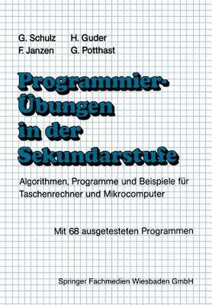 Programmierübungen in der Sekundarstufe: Algorithmen, Programme und Beispiele für Taschenrechner und Mikrocomputer de Gerhard Schulz