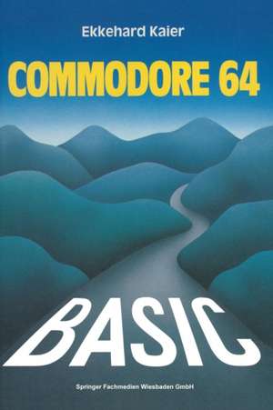 BASIC-Wegweiser für den Commodore 64: Datenverarbeitung mit BASIC 2.0, BASIC 4.0 und SIMON’s BASIC de Ekkehard Kaier