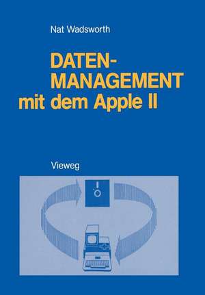 Datenmanagement mit dem Apple II: Ein BASIC-Programmpaket zum persönlichen Informationsmanagement de Nat Wadsworth