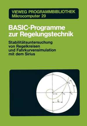 BASIC-Programme zur Regelungstechnik: Stabilitätsuntersuchung von Regelkreisen und Fahrkurvensimulation mit dem Sirius de Peter F. Orlowski