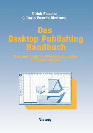 Das Desktop Publishing Handbuch: Satz und Grafik mit Personalcomputer und Laserdrucker de Ulrich Flasche