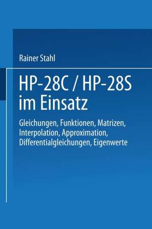 HP-28C / HP-28S im Einsatz: Gleichungen Funktionen Matrizen Interpolation Approximation Differentialgleichungen Eigenwerte de Rainer Stahl