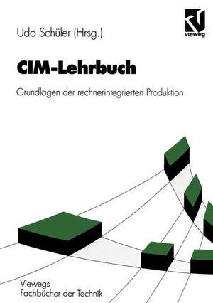 CIM-Lehrbuch: Grundlagen der rechnerintegrierten Produktion de Udo Schüler