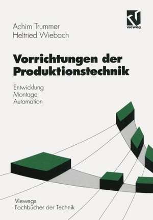 Vorrichtungen der Produktionstechnik: Entwicklung, Montage, Automation de Achim Trummer