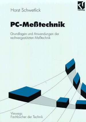 PC-Meßtechnik: Grundlagen und Anwendungen der rechnergestützten Meßtechnik de Horst Schwetlick