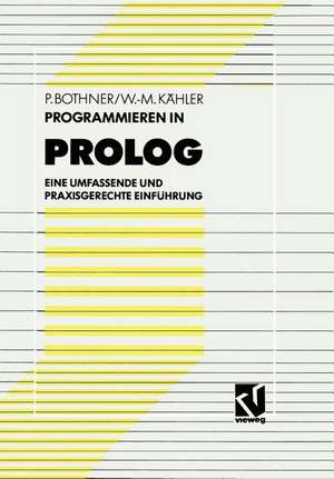 Programmieren in PROLOG: Eine umfassende und praxisgerechte Einführung de Peter P. Bothner