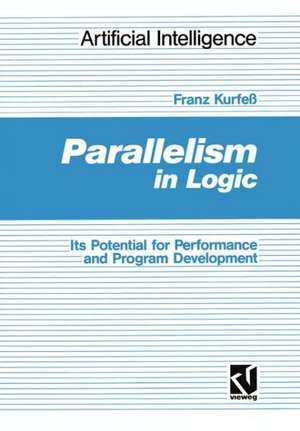 Parallelism in Logic: Its Potential for Performance and Program Development de Franz Kurfeß