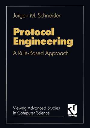 Protocol engineering: A rule based approach de Jürgen M. Schneider