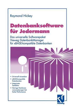 Datenbanksoftware für Jedermann: Das universelle Softwarepaket Vieweg DatenbankManager für xBASE-kompatible Datenbanken de Raymond Hickey