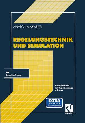 Regelungstechnik und Simulation: Ein Arbeitsbuch mit Visualisierungssoftware de Anatoli Makarov