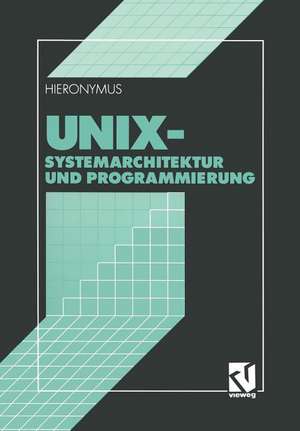 Unix: Systemarchitektur und Programmierung de Andreas Hieronymus