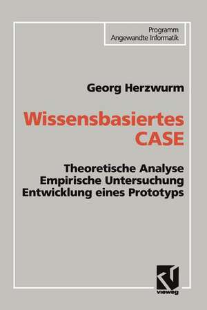 Wissensbasiertes CASE: Theoretische Analyse Empirische Untersuchung Entwicklung eines Prototyps de Georg Herzwurm