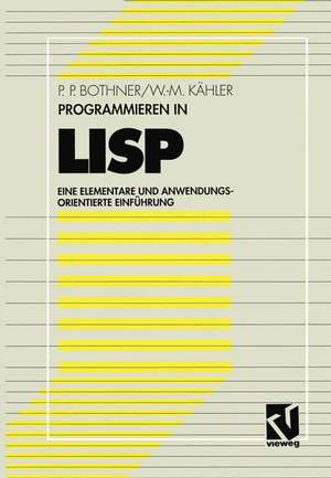 Programmieren in LISP: Eine elementare und anwendungsorientierte Einführung de Peter P. Bothner