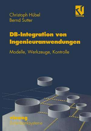 Datenbank-Integration von Ingenieuranwendungen: Modelle, Werkzeuge, Kontrolle de Christoph Hübel