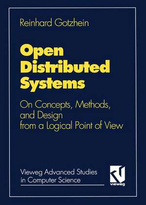 Open Distributed Systems: On Concepts, Methods, and Design from a Logical Point of View de Reinhard Gotzhein