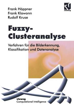 Fuzzy-Clusteranalyse: Verfahren für die Bilderkennung, Klassifizierung und Datenanalyse de Frank Höppner