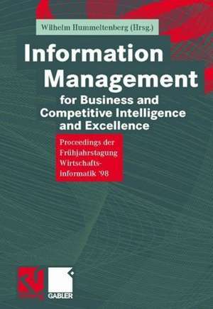 Information Management for Business and Competitive Intelligence and Excellence: Proceedings der Frühjahrstagung Wirtschaftsinformatik ’98 de Wilhelm Hummeltenberg