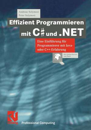 Effizient Programmieren mit C# und .NET: Eine Einführung für Programmierer mit Java- oder C++-Erfahrung de Andreas Solymosi