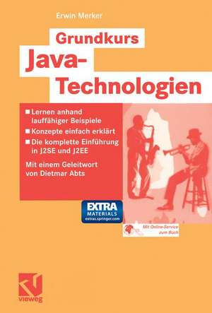 Grundkurs Java-Technologien: Lernen anhand lauffähiger Beispiele — Konzepte einfach erklärt — Die komplette Einführung in J2SE und J2EE — Inklusive CD-ROM mit allen Werkzeugen de Erwin Merker