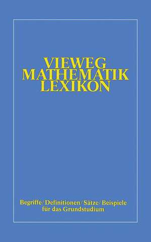 Vieweg-Mathematik-Lexikon: Begriffe/Definitionen/Sätze/Beispiele für das Grundstudium de Otto Kerner