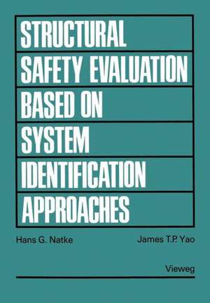 Structural Safety Evaluation Based on System Identification Approaches: Proceedings of the Workshop at Lambrecht/Pfalz de Hans G. Natke