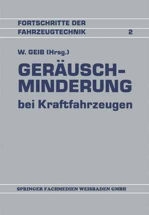 Geräuschminderung bei Kraftfahrzeugen: Referate der Fachtagung Geräuschminderung de Willi Geib