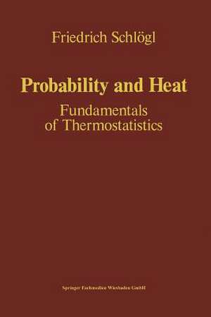 Probability and Heat: Fundamentals of Thermostatistics de Friedrich Schlögl