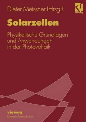 Solarzellen: Physikalische Grundlagen und Anwendungen in der Photovoltaik de Dieter Meissner