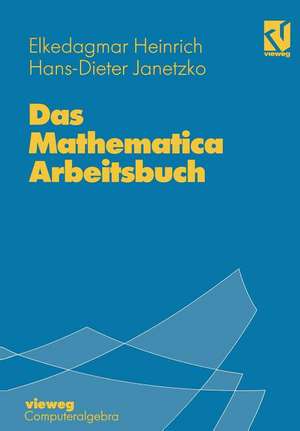 Das Mathematica Arbeitsbuch: Mit 49 Übungsaufgaben de Elke Dagmar Heinrich