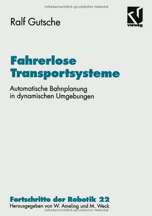 Fahrerlose Transportsysteme: Automatische Bahnplanung in dynamischen Umgebungen de Ralf Gutsche