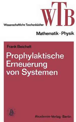 Prophylaktische Erneuerung von Systemen: Einführung in mathematische Grundlagen de Frank Beichelt