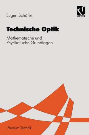 Technischen Optik: Mathematische und Physikalische Grundlagen de Eugen Schäfer